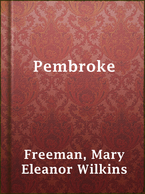 Title details for Pembroke by Mary Eleanor Wilkins Freeman - Available